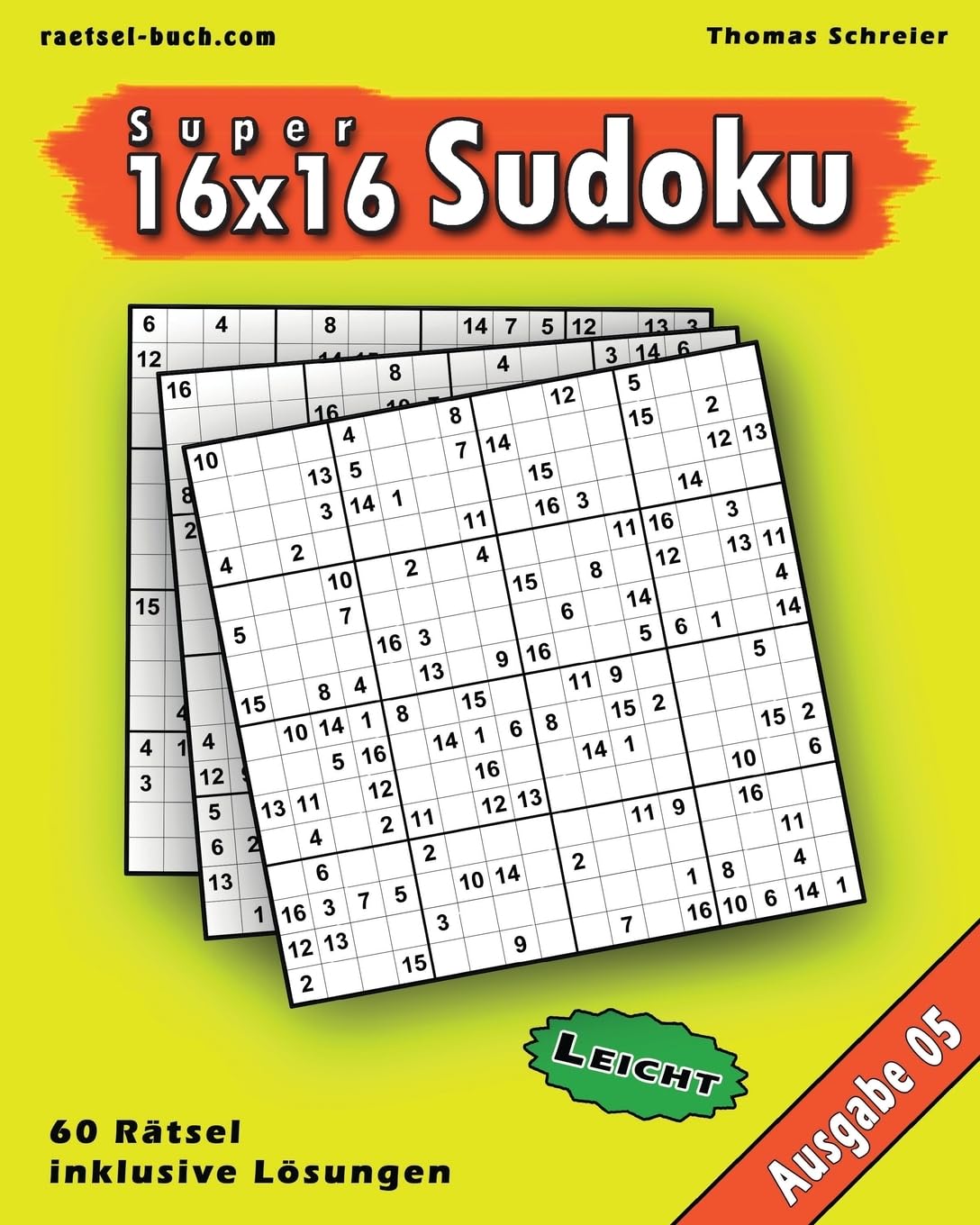 Leichte 16x16 Super-Sudoku Ausgabe 05: Leichte 16x16 Sudoku mit Zahlen und Lösungen (16x16 Sudoku Leicht, Band 5)